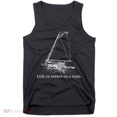 Life Is Better On A Boat Sailboat Sketch Cool Sailing Tank Top