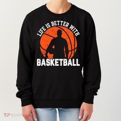 Life Is Better With Basketball For Player Bball Women's Sweatshirt