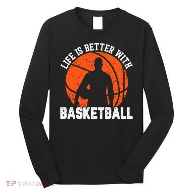 Life Is Better With Basketball For Player Bball Long Sleeve Shirt