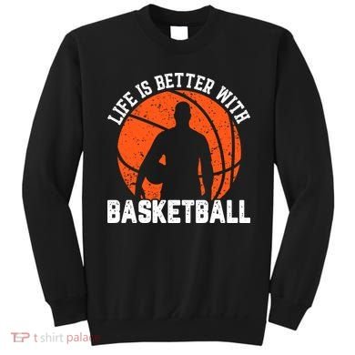 Life Is Better With Basketball For Player Bball Sweatshirt