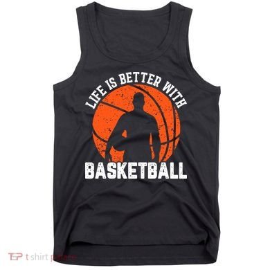 Life Is Better With Basketball For Player Bball Tank Top