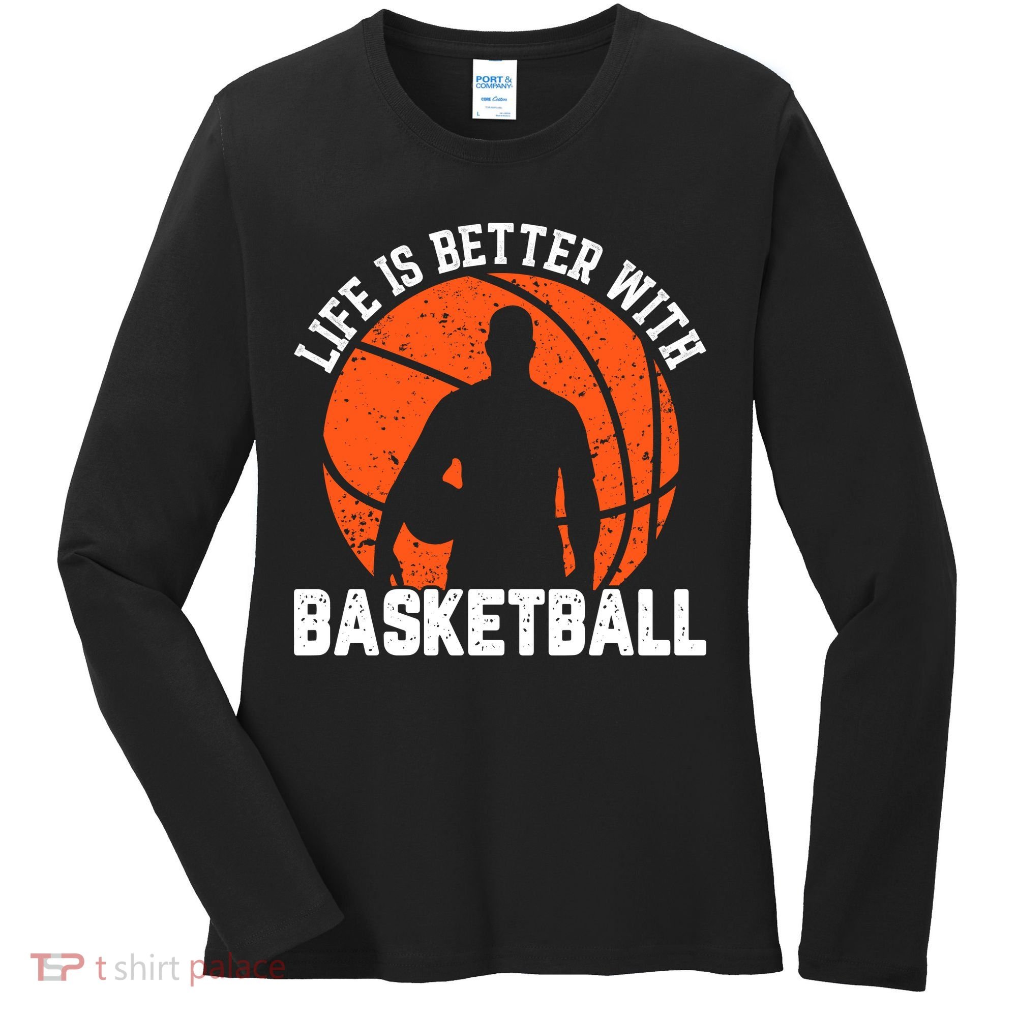Life Is Better With Basketball For Player Bball Women's Long Sleeve Shirt