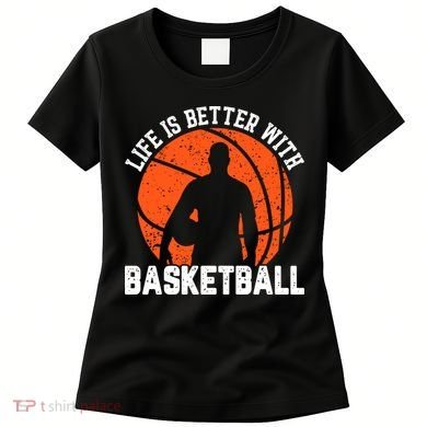 Life Is Better With Basketball For Player Bball Women's T-Shirt