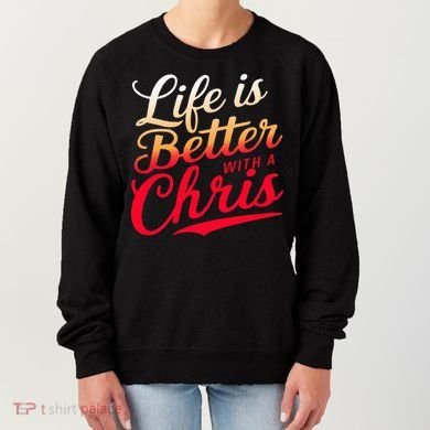 Life Is Better With A Chris Name Chris Women's Sweatshirt