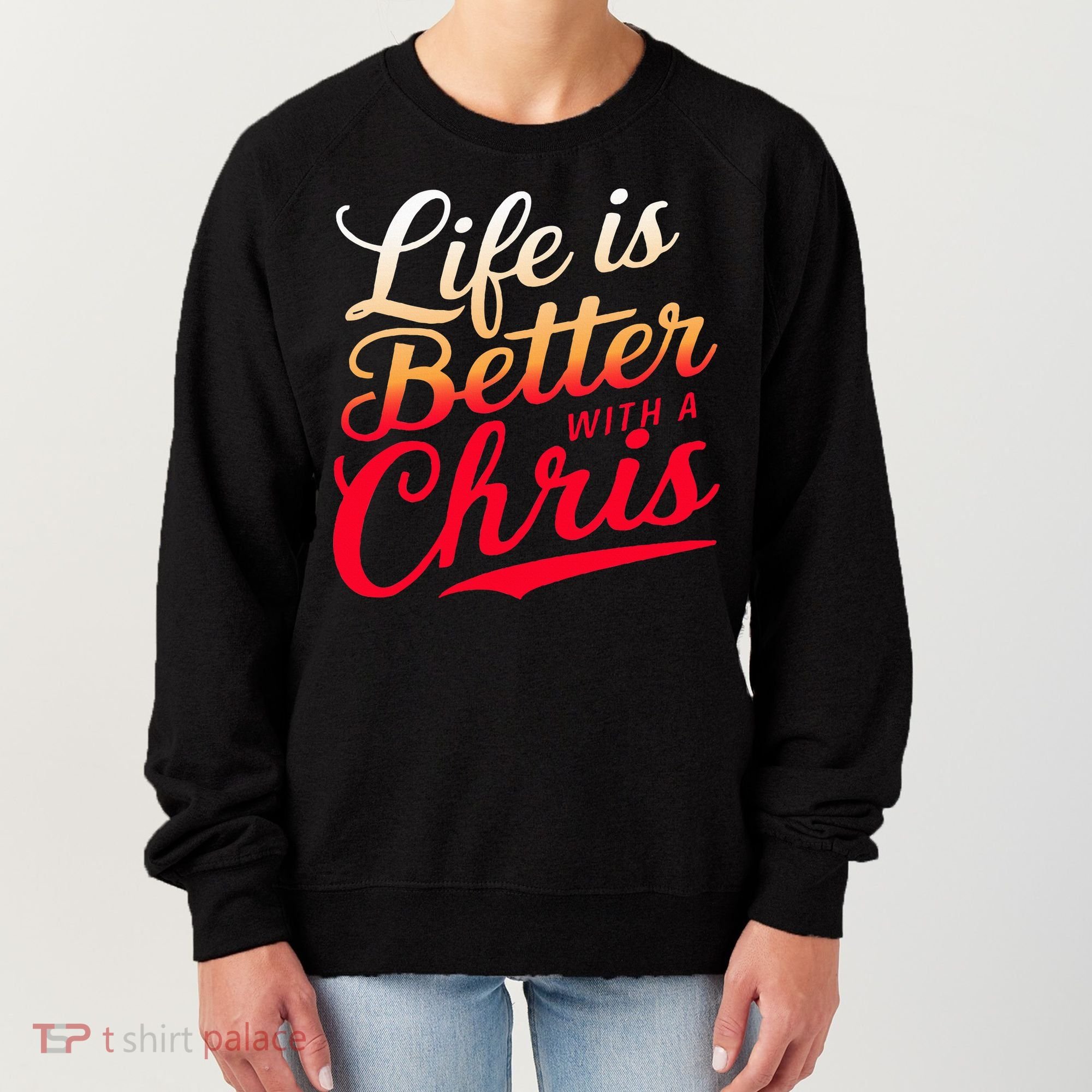 Life Is Better With A Chris Name Chris Women's Sweatshirt