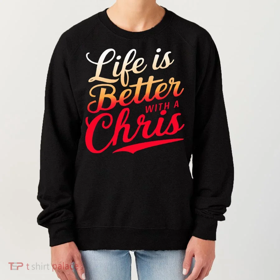 Life Is Better With A Chris Name Chris Women's Sweatshirt