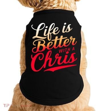 Life Is Better With A Chris Name Chris Doggie Tank