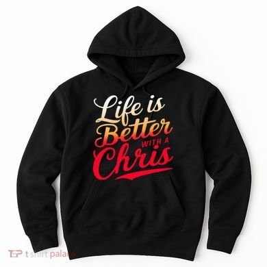 Life Is Better With A Chris Name Chris Hoodie