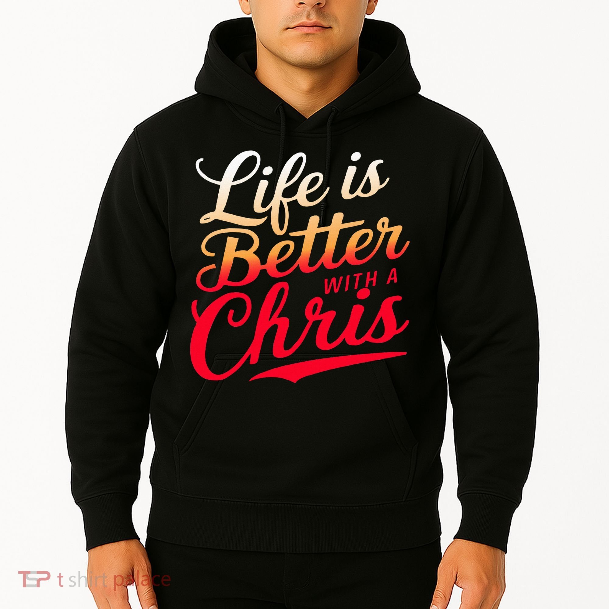 Life Is Better With A Chris Name Chris Hoodie