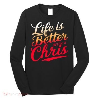 Life Is Better With A Chris Name Chris Long Sleeve Shirt