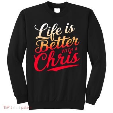 Life Is Better With A Chris Name Chris Sweatshirt