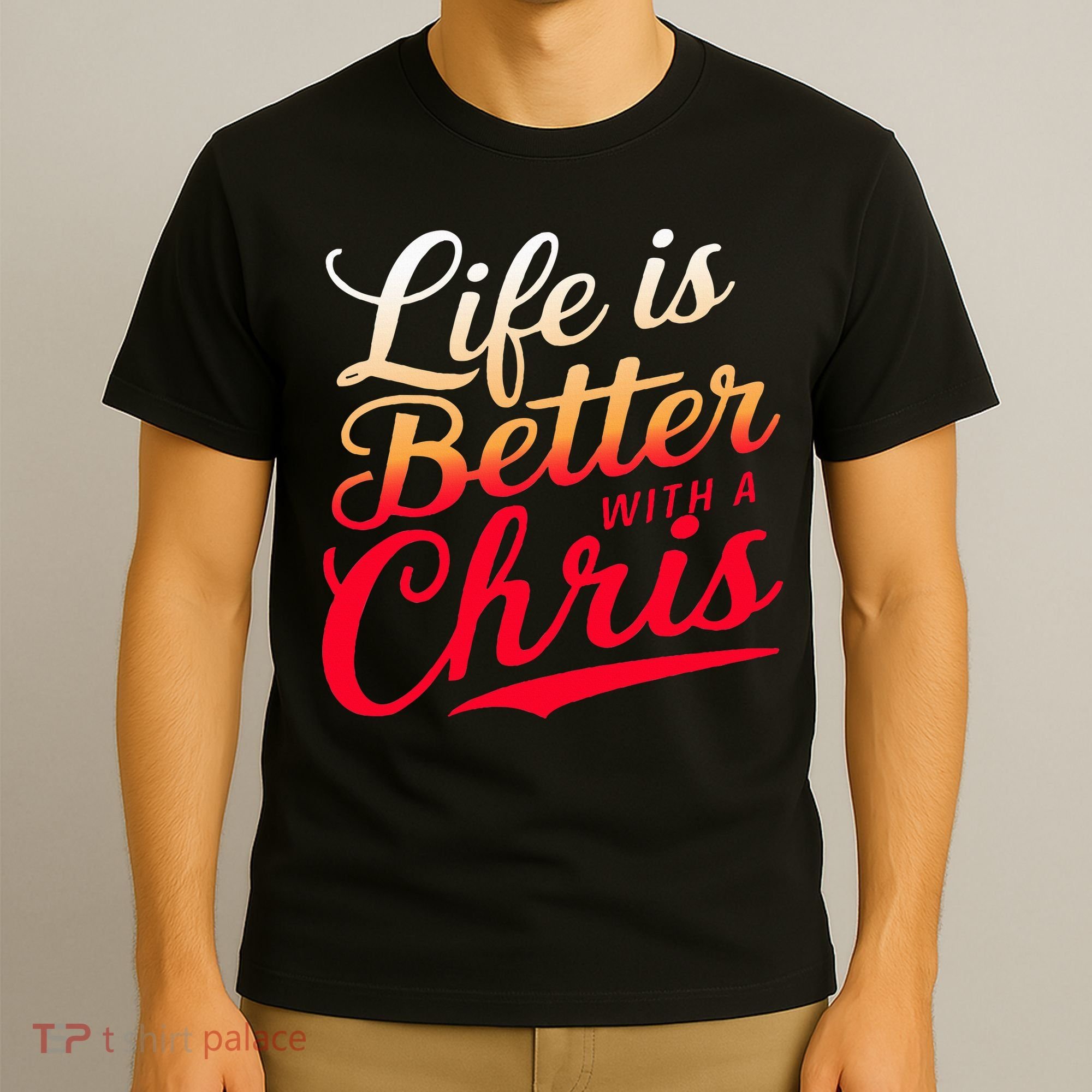 Life Is Better With A Chris Name Chris T-Shirt