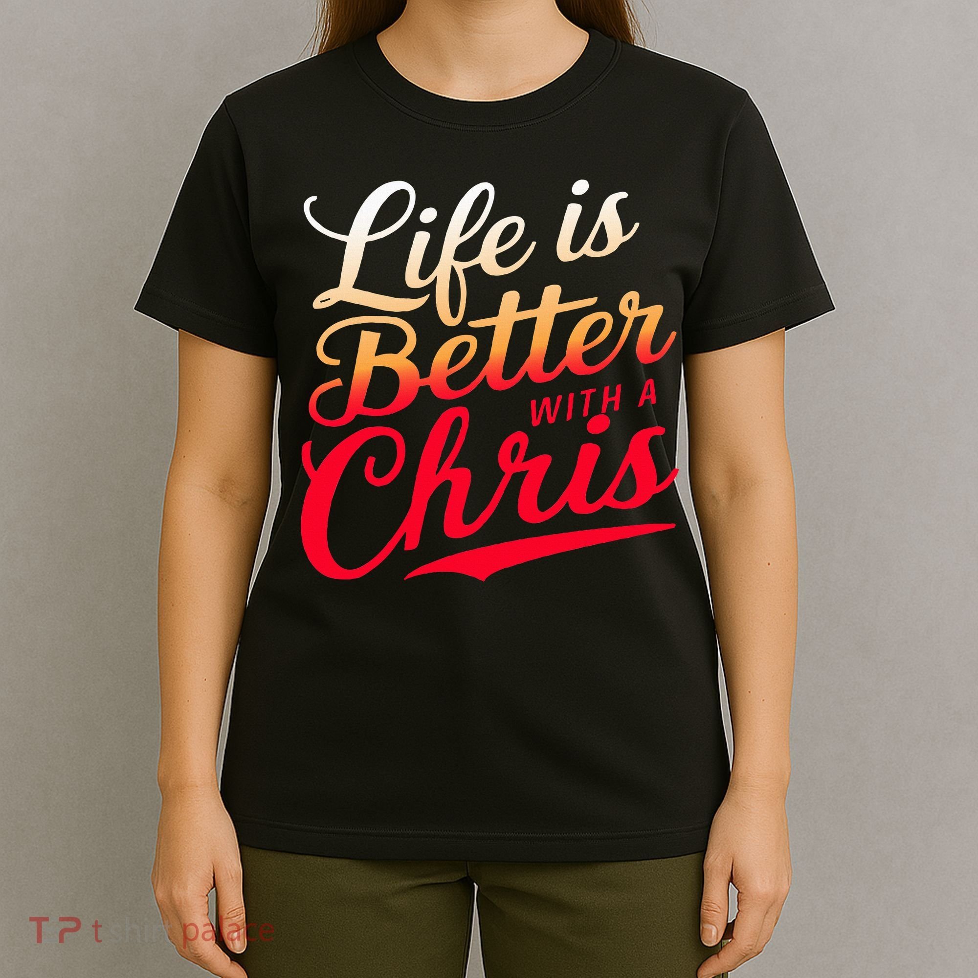 Life Is Better With A Chris Name Chris T-Shirt