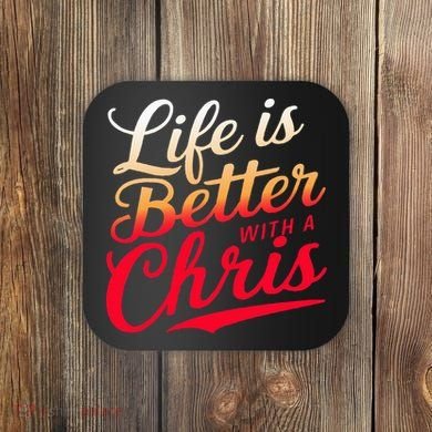 Life Is Better With A Chris Name Chris Coaster