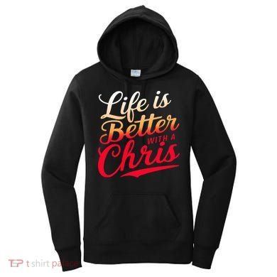 Life Is Better With A Chris Name Chris Women's Hoodie