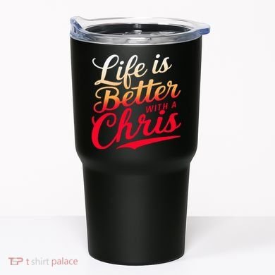 Life Is Better With A Chris Name Chris Tumbler