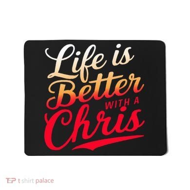 Life Is Better With A Chris Name Chris Mousepad