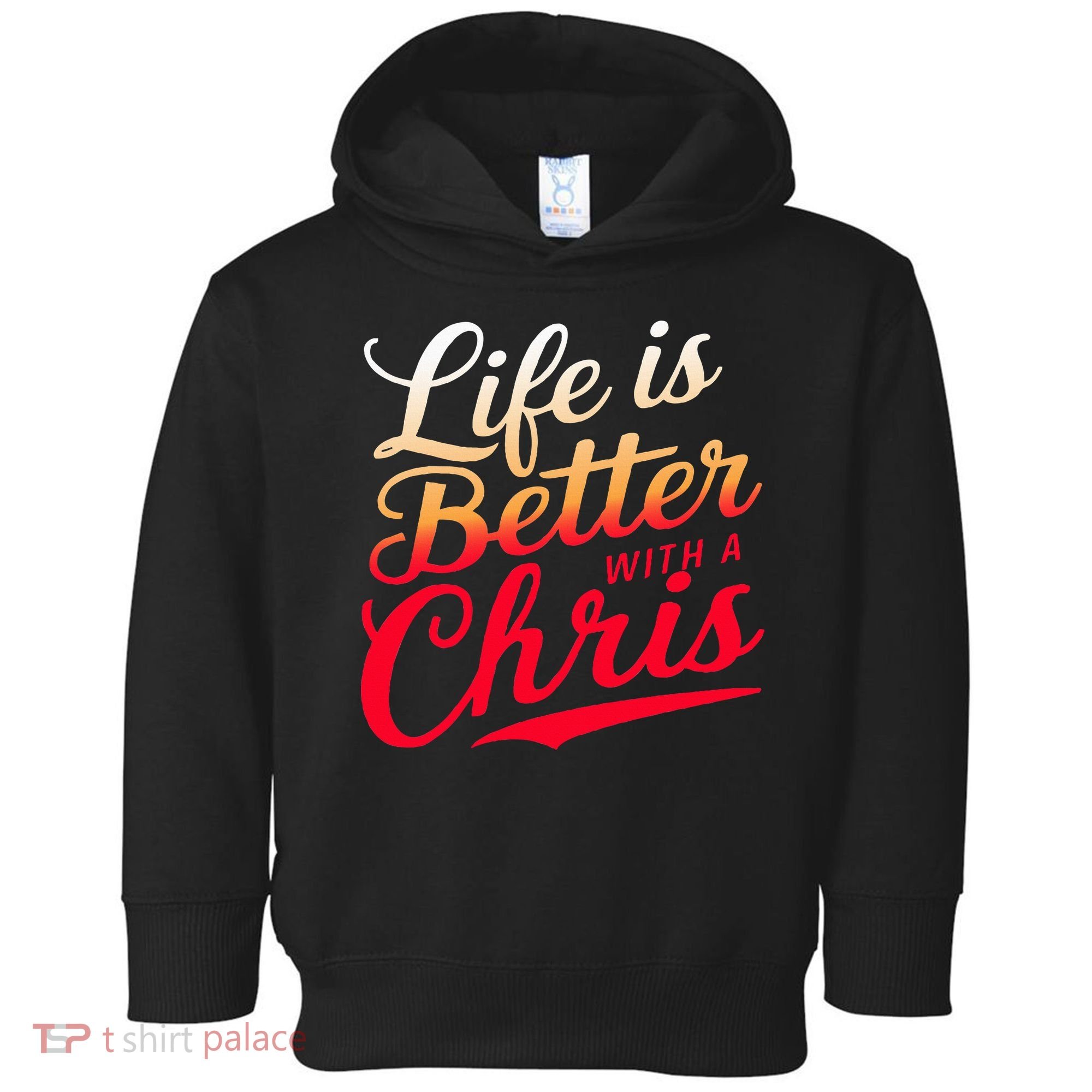 Life Is Better With A Chris Name Chris Toddler Hoodie