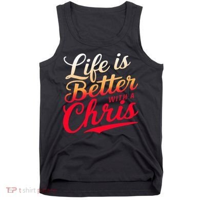 Life Is Better With A Chris Name Chris Tank Top