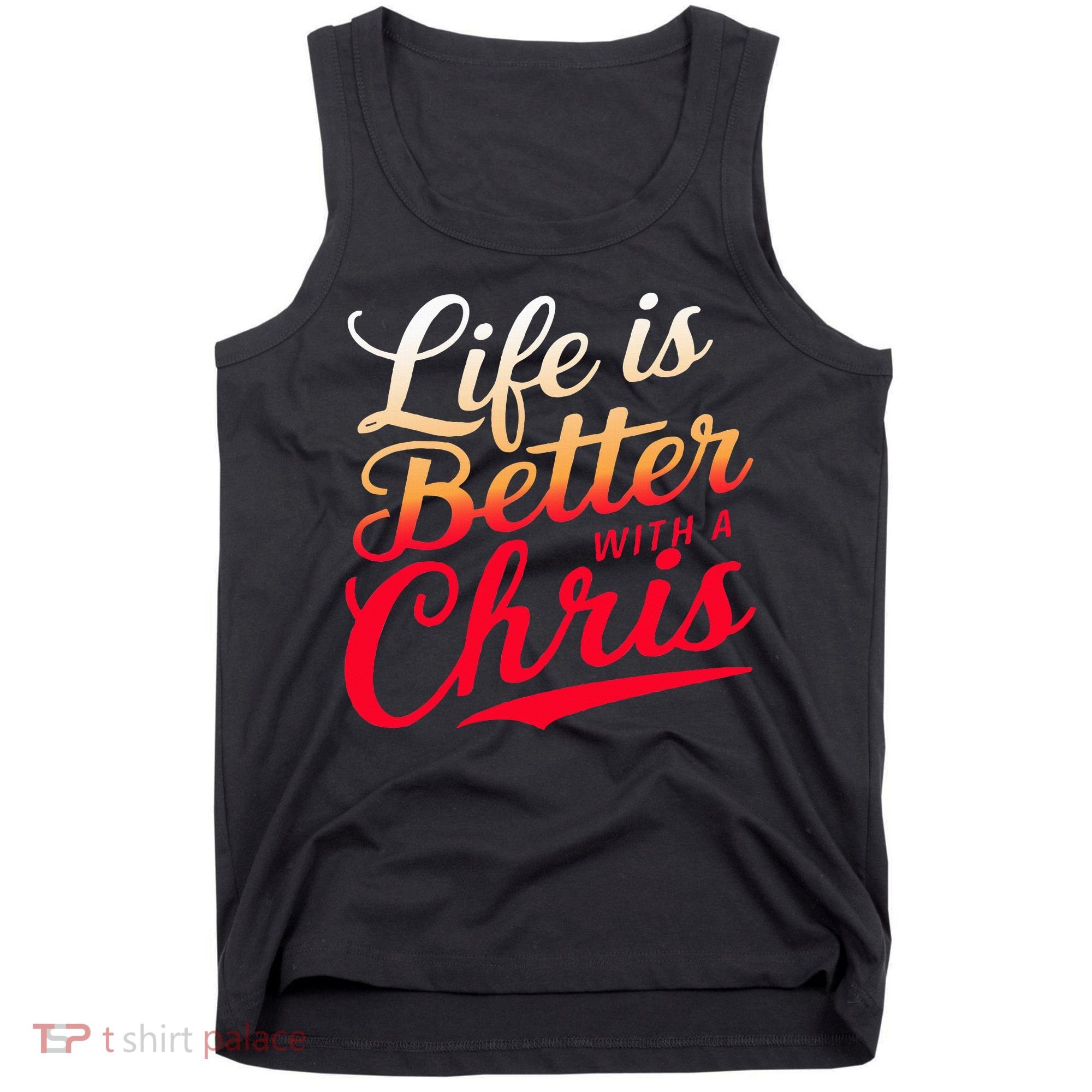 Life Is Better With A Chris Name Chris Tank Top