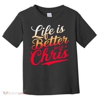 Life Is Better With A Chris Name Chris Toddler T-Shirt