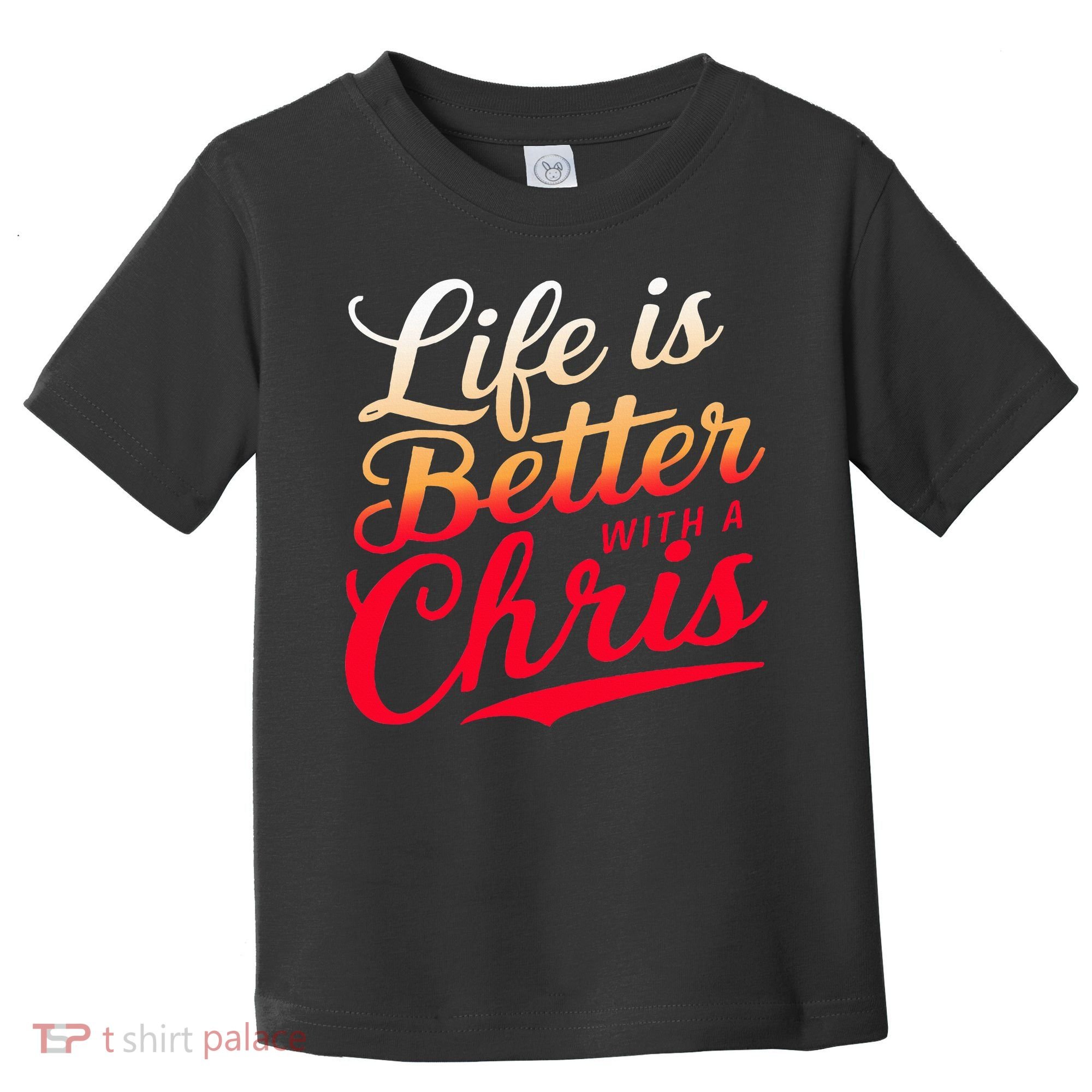 Life Is Better With A Chris Name Chris Toddler T-Shirt