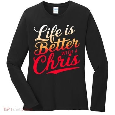 Life Is Better With A Chris Name Chris Women's Long Sleeve Shirt