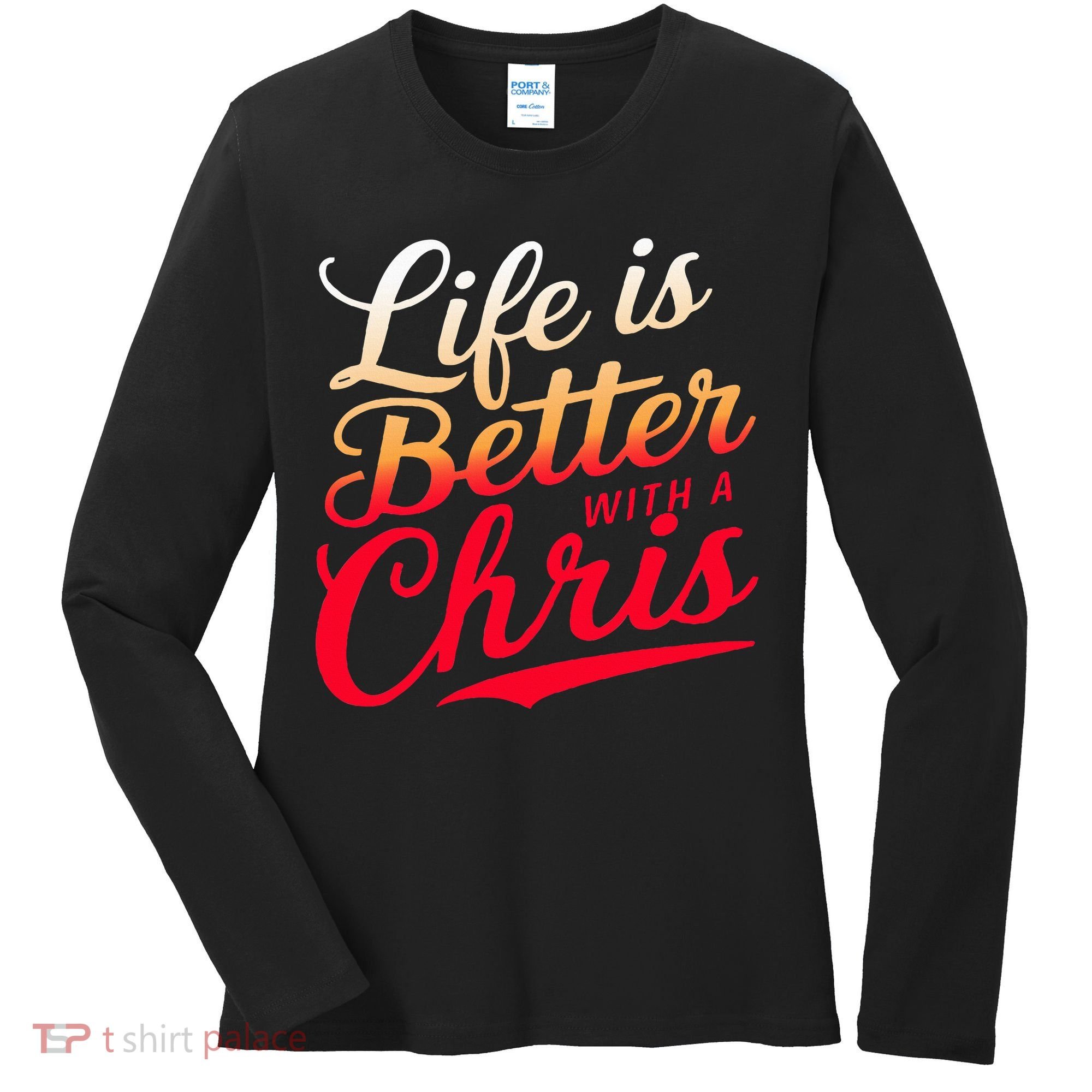 Life Is Better With A Chris Name Chris Women's Long Sleeve Shirt