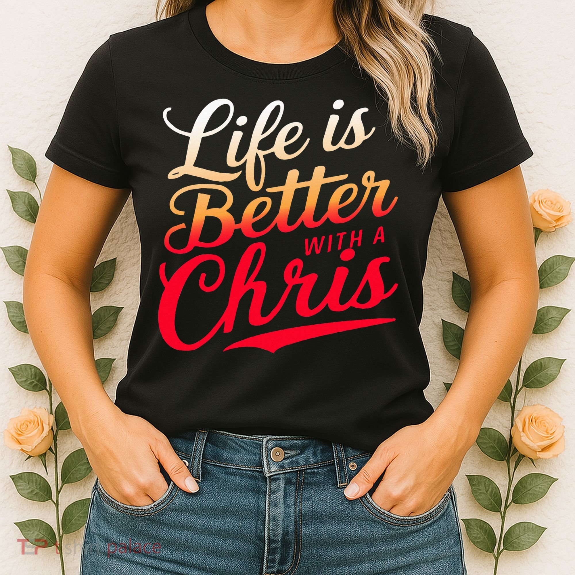 Life Is Better With A Chris Name Chris Women's T-Shirt