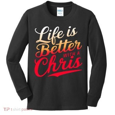 Life Is Better With A Chris Name Chris Kids Long Sleeve Shirt