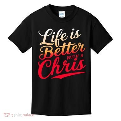Life Is Better With A Chris Name Chris Kids T-Shirt