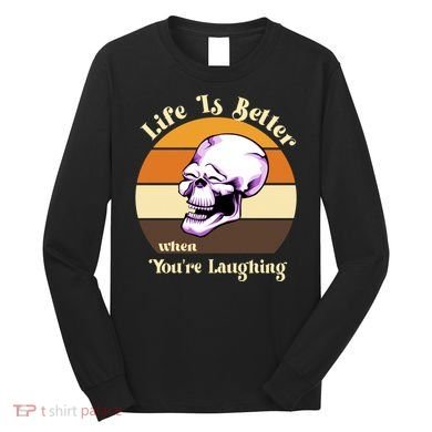 Life Is Better When Your Laughing Retro Skull Long Sleeve Shirt