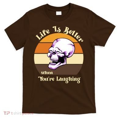Life Is Better When Your Laughing Retro Skull T-Shirt