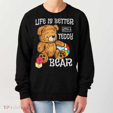 Life Is Better With A Teddy Bear Stuffed Toy Women's Sweatshirt