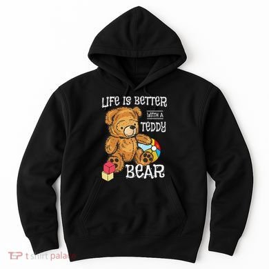 Life Is Better With A Teddy Bear Stuffed Toy Hoodie