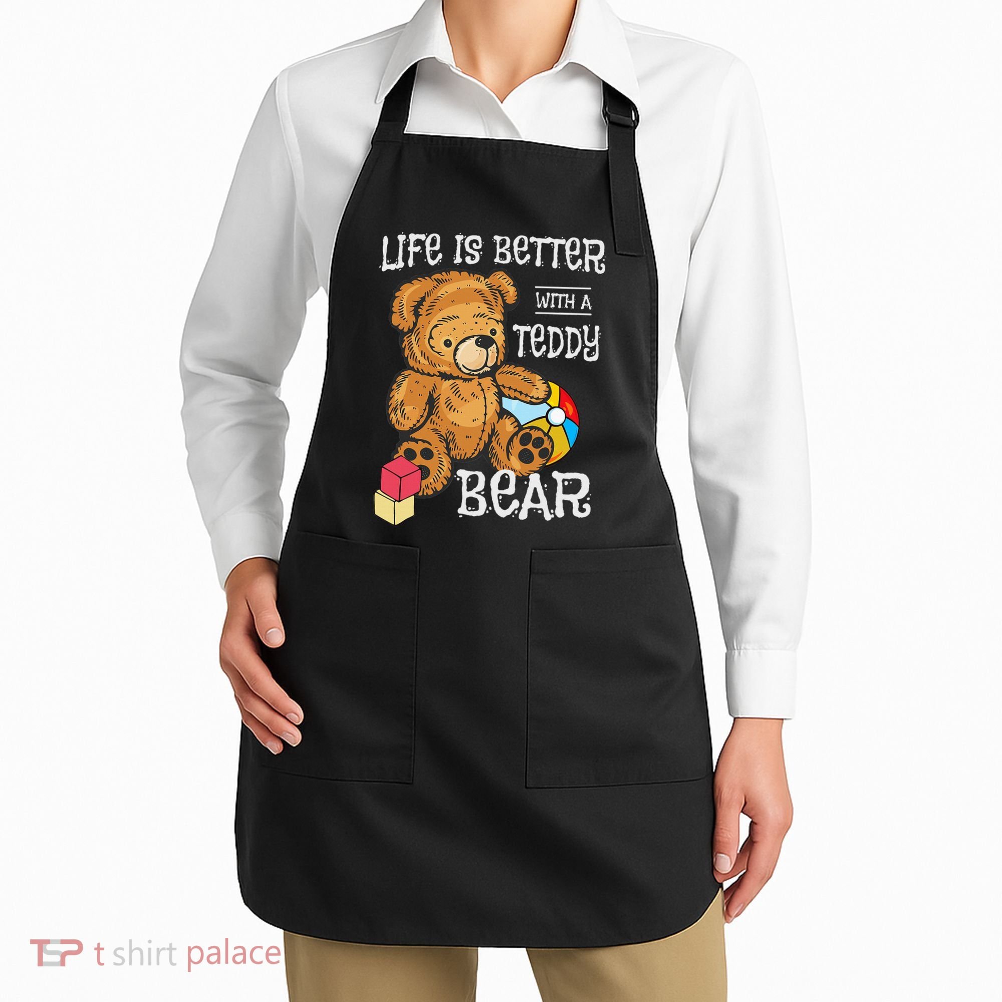 Life Is Better With A Teddy Bear Stuffed Toy Apron