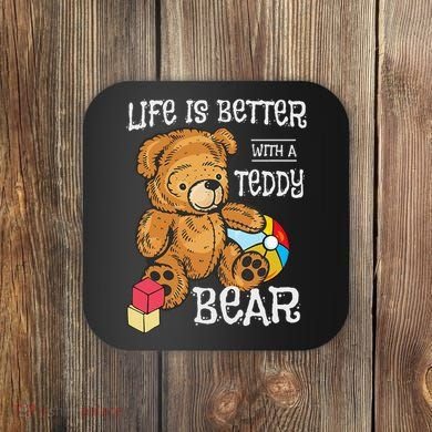 Life Is Better With A Teddy Bear Stuffed Toy Coaster