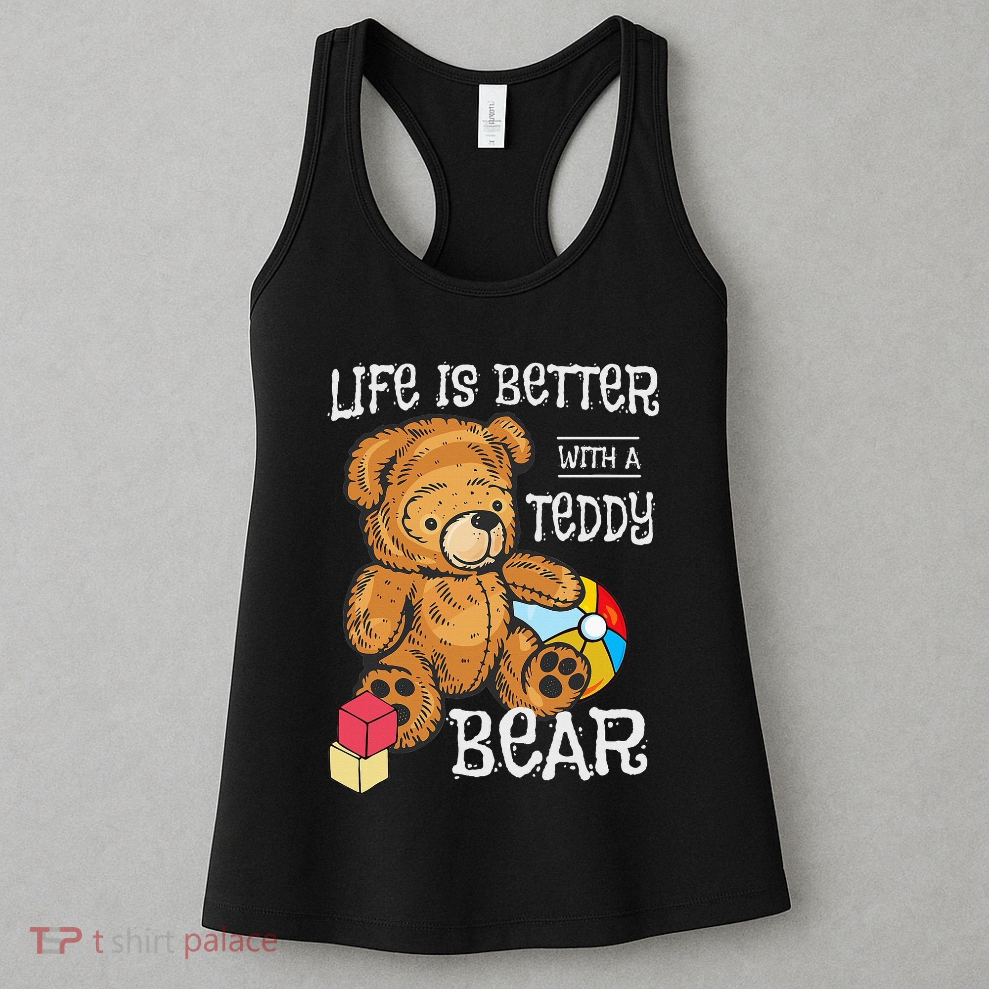 Life Is Better With A Teddy Bear Stuffed Toy Women's Tank Top