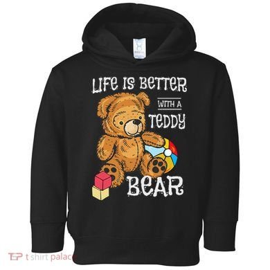 Life Is Better With A Teddy Bear Stuffed Toy Toddler Hoodie