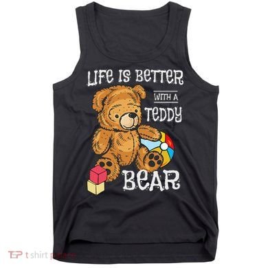 Life Is Better With A Teddy Bear Stuffed Toy Tank Top