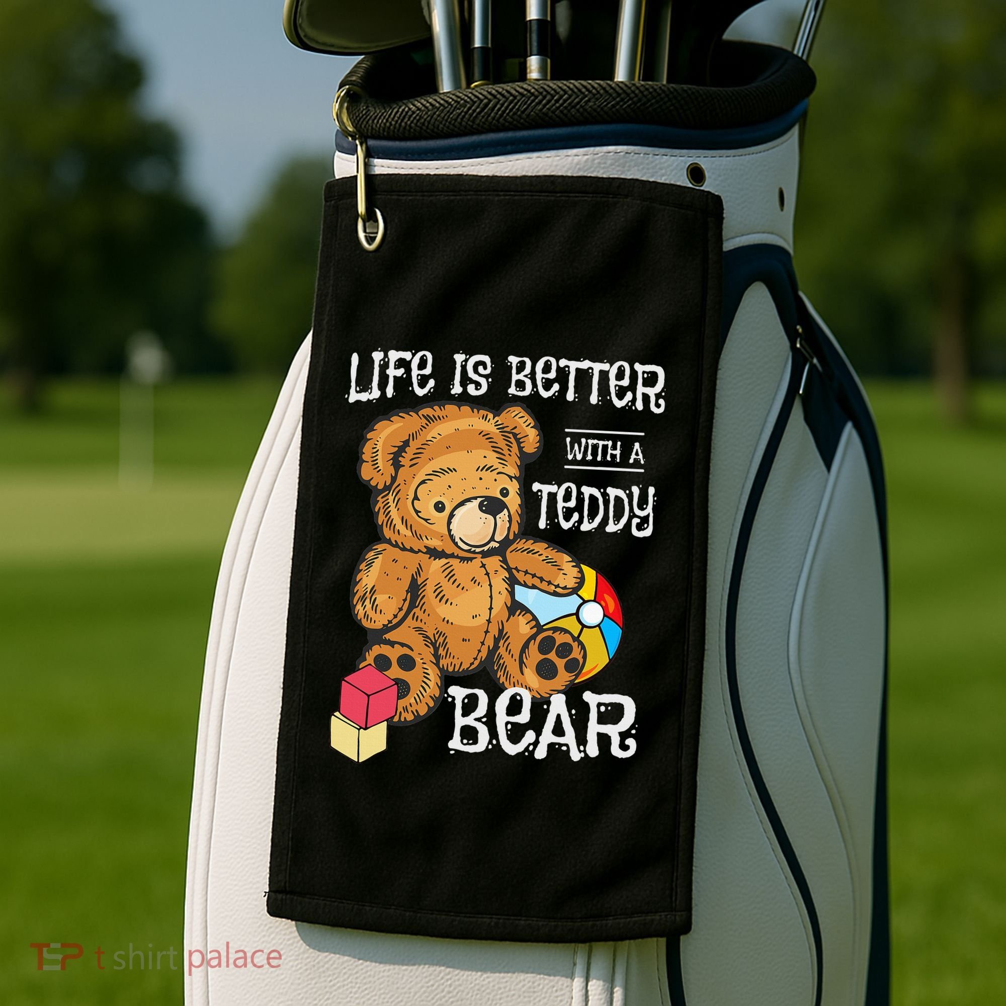 Life Is Better With A Teddy Bear Stuffed Toy Golf Towel
