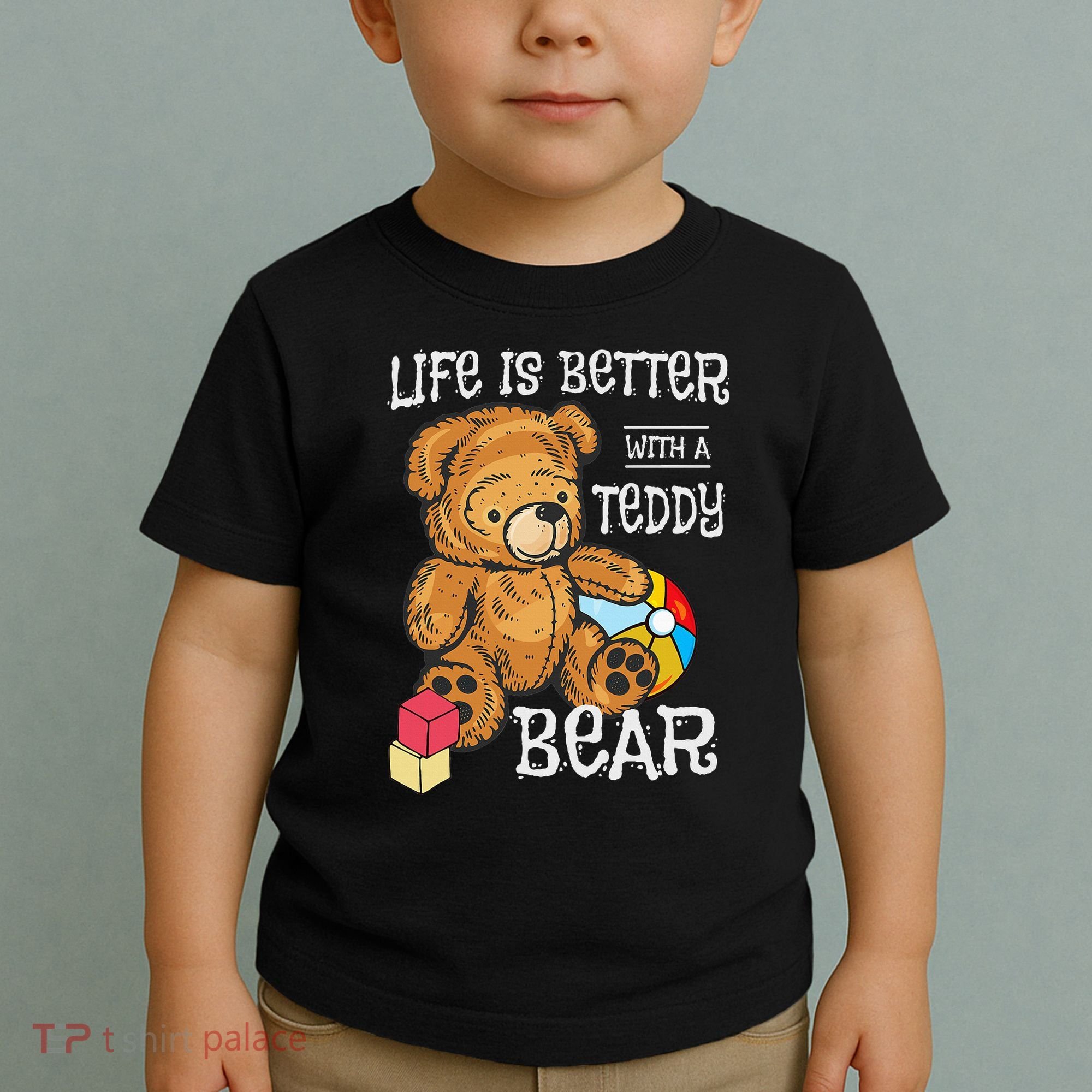 Life Is Better With A Teddy Bear Stuffed Toy Toddler T-Shirt
