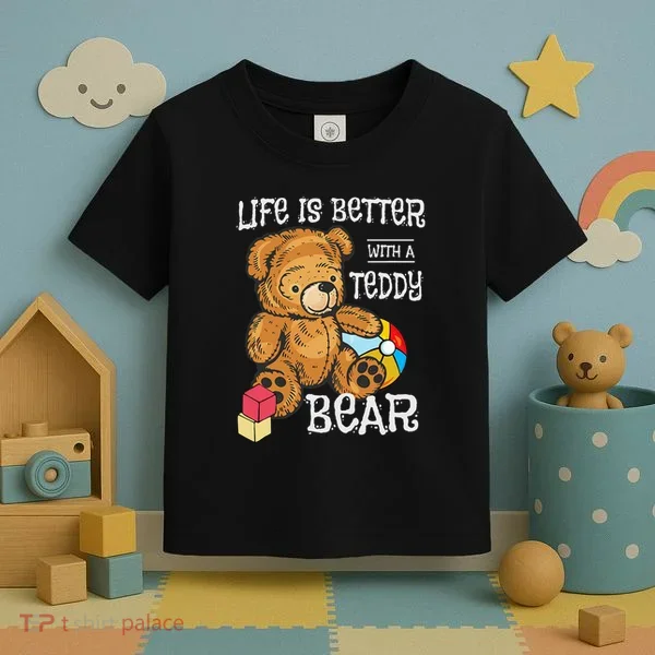 Life Is Better With A Teddy Bear Stuffed Toy Toddler T-Shirt