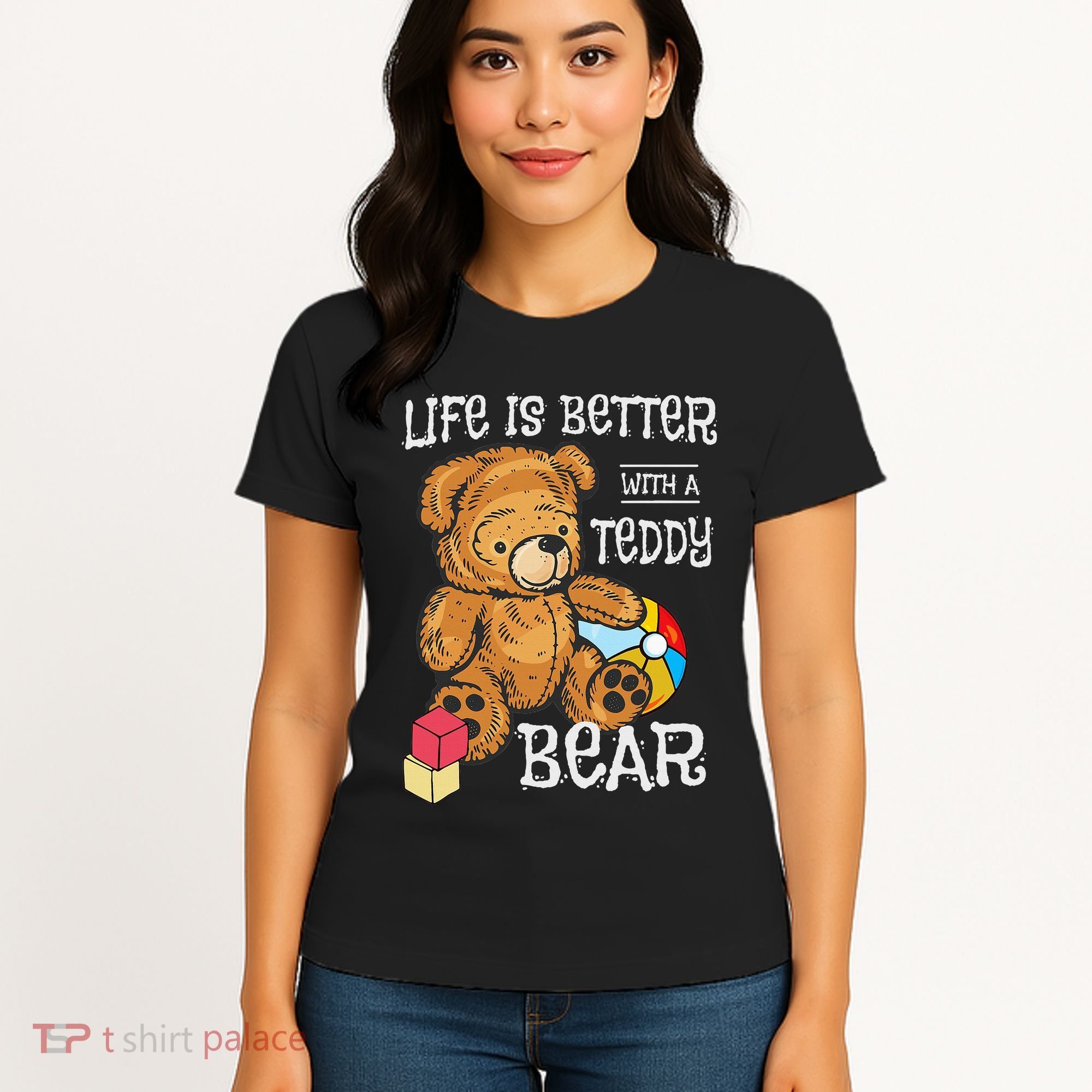 Life Is Better With A Teddy Bear Stuffed Toy Women's T-Shirt