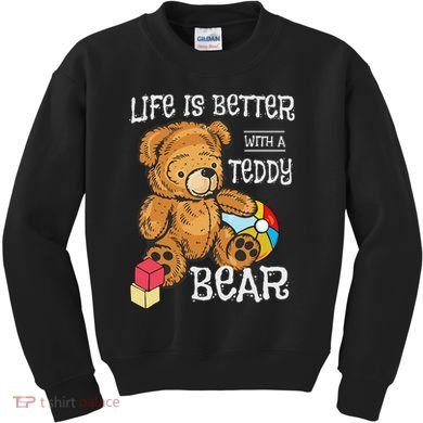 Life Is Better With A Teddy Bear Stuffed Toy Kids Sweatshirt