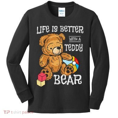 Life Is Better With A Teddy Bear Stuffed Toy Kids Long Sleeve Shirt