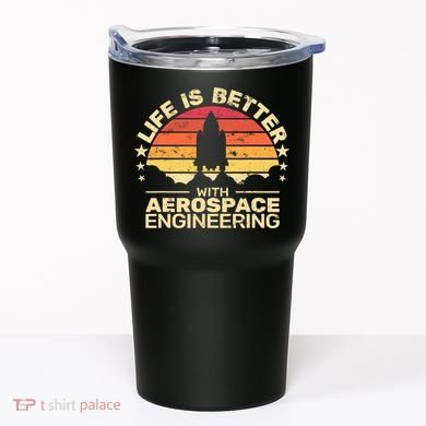 Life Is Better Aerospace Engineering Aerospace Engineer Tumbler