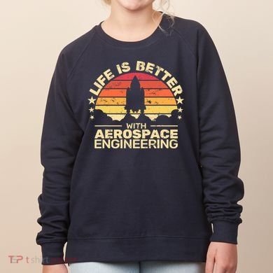 Life Is Better Aerospace Engineering Aerospace Engineer Women's Sweatshirt