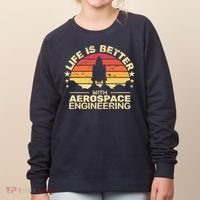 Life Is Better Aerospace Engineering Aerospace Engineer Women's Sweatshirt thumb 0