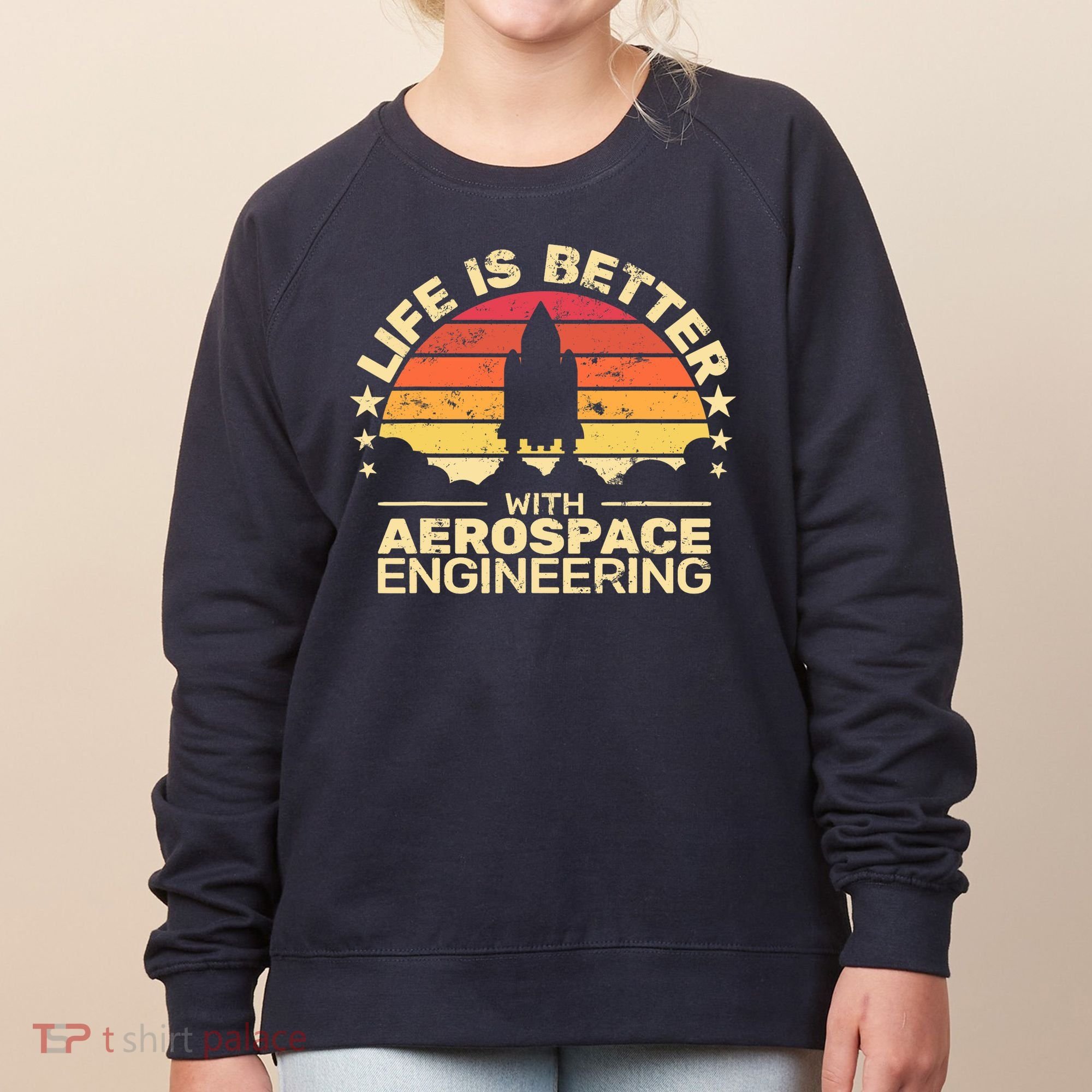 Life Is Better Aerospace Engineering Aerospace Engineer Women's Sweatshirt